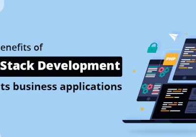 The benefits of Full-stack development and its business applications
