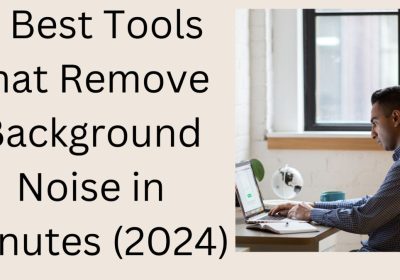 3 Best Tools that Remove Background Noise in Minutes (2024)